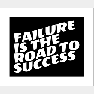 Failure Is The Road To Success Posters and Art